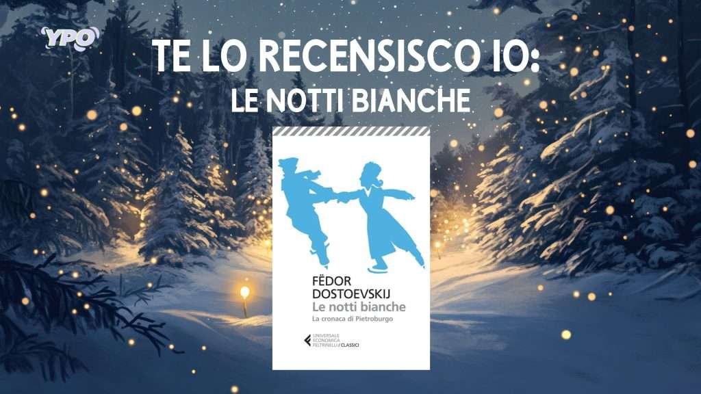 Te lo recensisco io: Le notti bianche di Dostoevskij