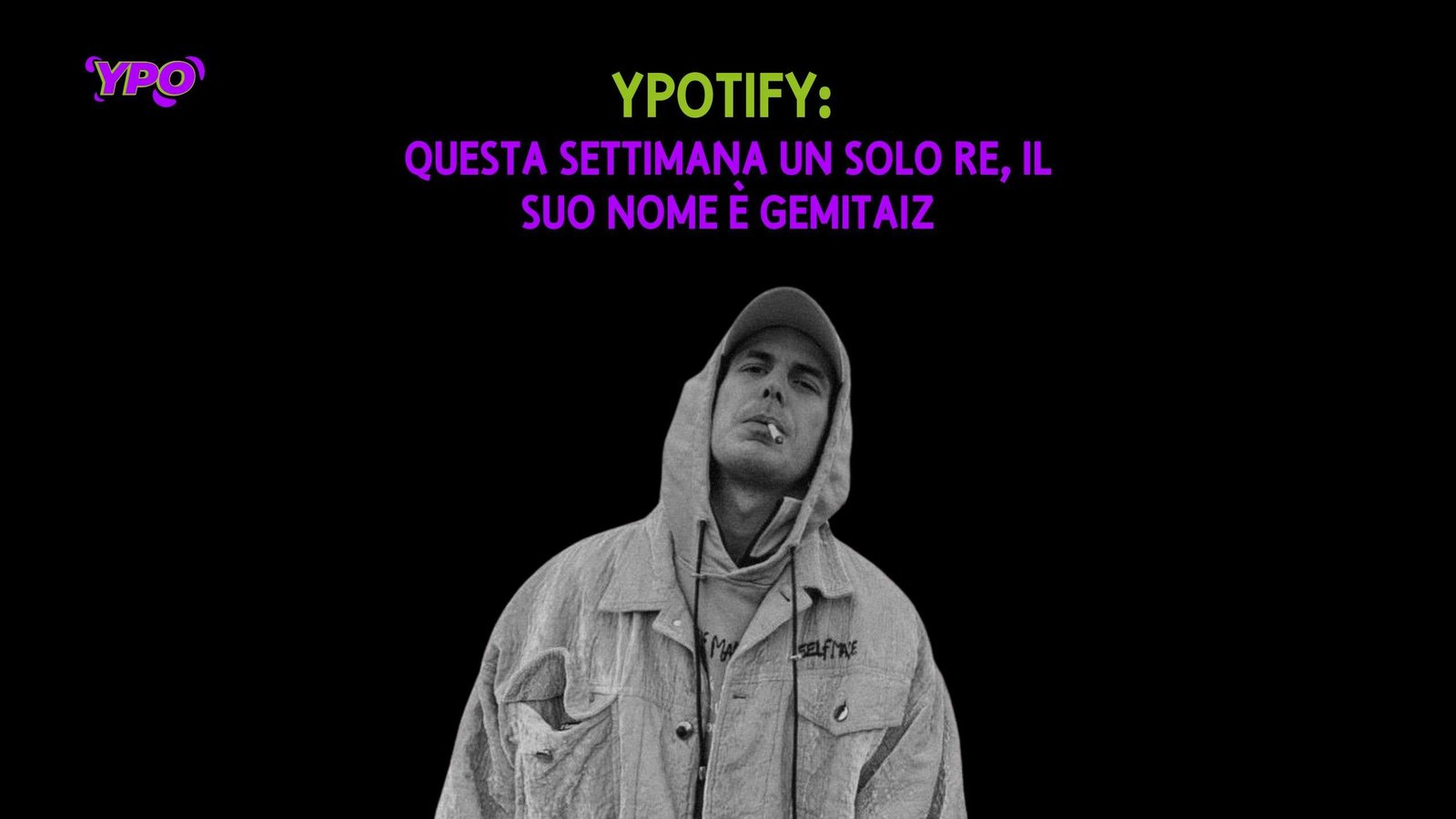 Scopri di più sull'articolo YPOtify: questa settimana un solo re, il suo nome è Gemitaiz