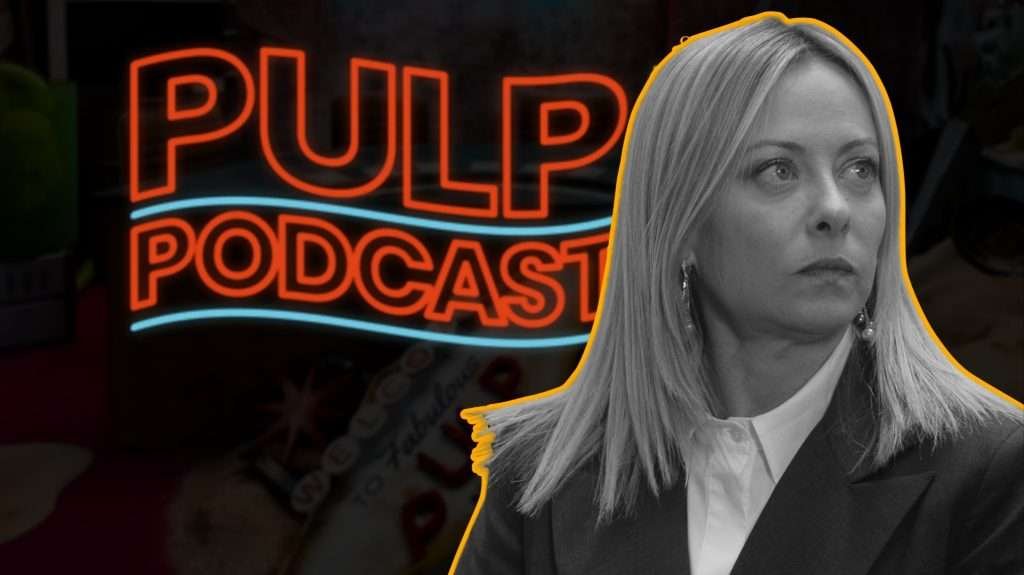 Giorgia Meloni e la politica che si fa (pulp) podcast